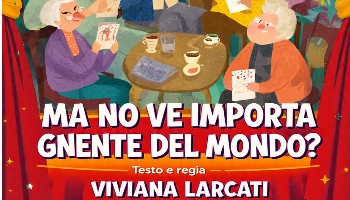 “Ma no ve importa gnente del mondo?” — spettacolo teatrale